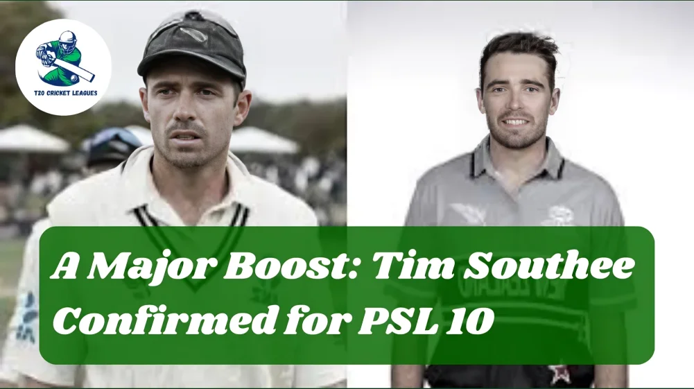 A Major Boost: Tim Southee Confirmed for PSL 10
