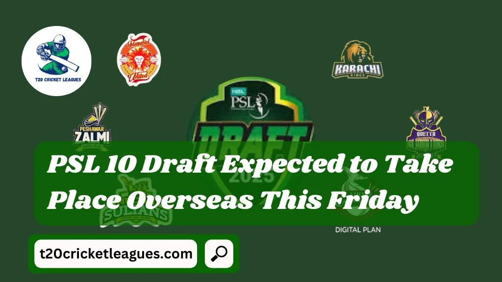 PSL 10 Draft Expected to Take Place Overseas This Friday
