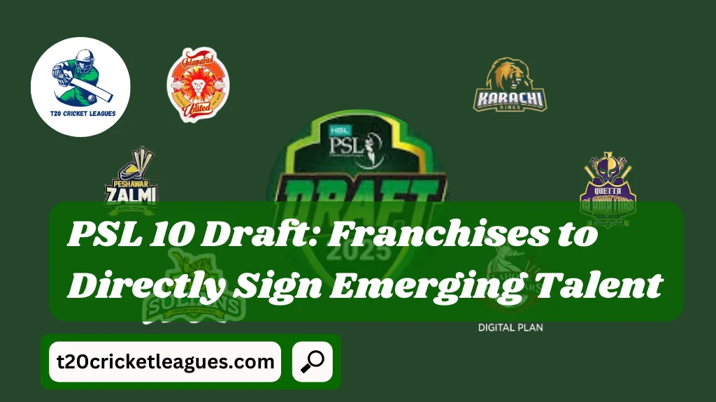 PSL 10 Draft: Franchises to Directly Sign Emerging Talent