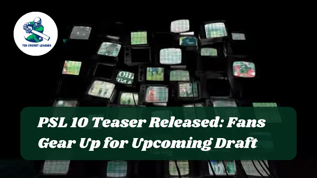PSL 10 Teaser Released: Fans Gear Up for Upcoming Draft