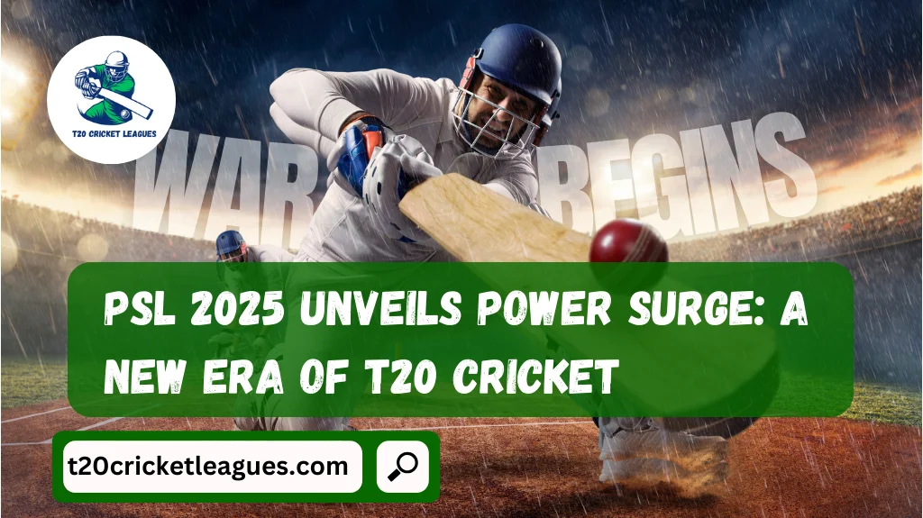 PSL 2025 Unveils Power Surge: A New Era of T20 Cricket