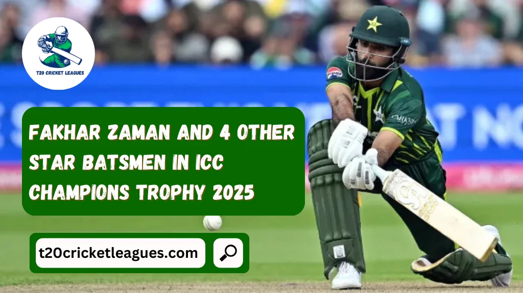 Fakhar Zaman and 4 Other Star Batsmen in ICC Champions Trophy 2025
