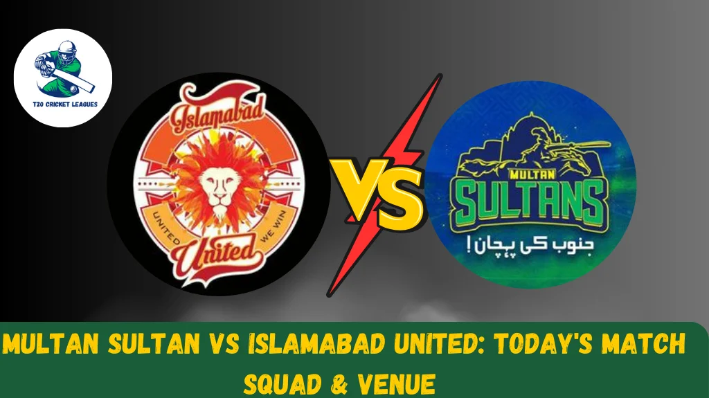 Multan Sultan VS Islamabad United: Today’s match squad & Venue 