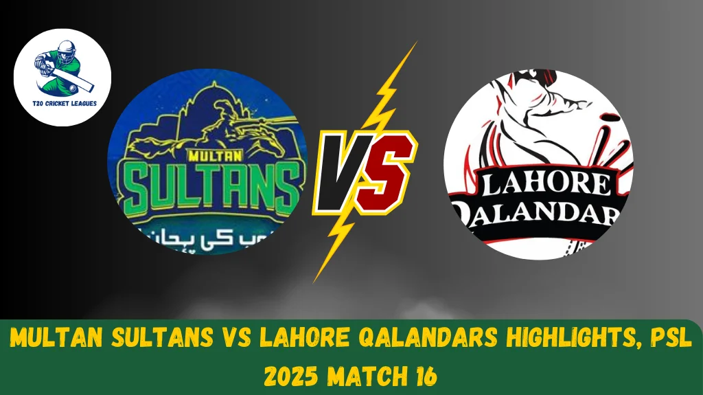 Multan Sultans vs Lahore Qalandars Highlights, PSL 2025 Match 16