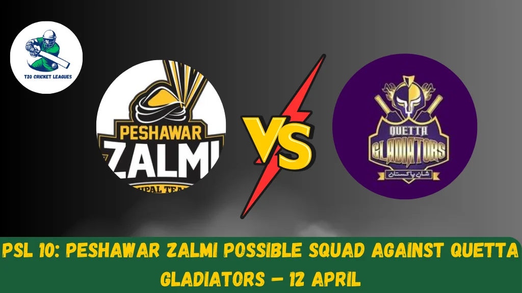 PSL 10: Peshawar Zalmi Possible Squad Against Quetta Gladiators – 12 April