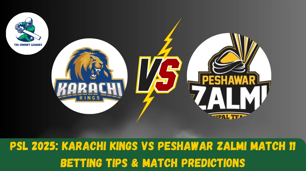PSL 2025: Karachi Kings vs Peshawar Zalmi Match 11 Betting Tips & Match Predictions