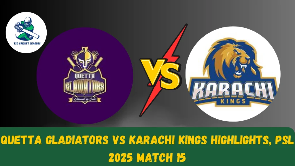 Quetta Gladiators vs Karachi Kings Highlights, PSL 2025 Match 15